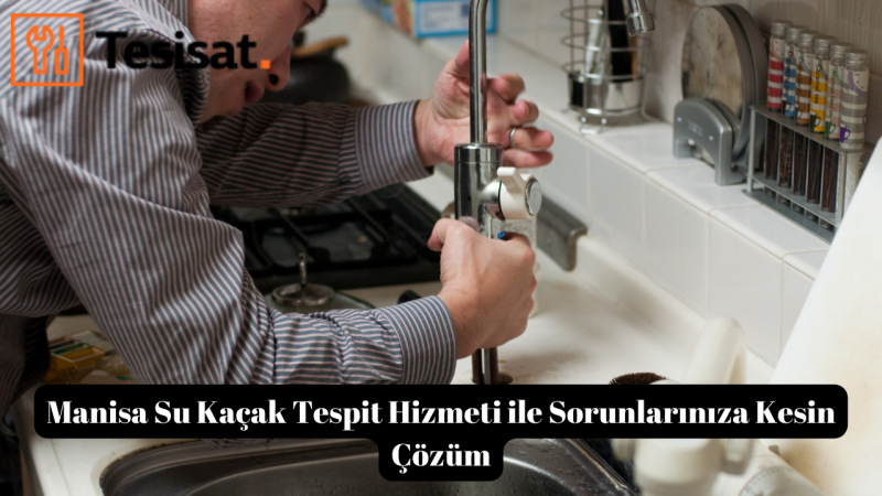 Manisa Su Kaçak Tespit Hizmeti ile Sorunlarınıza Kesin Çözüm